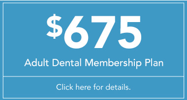 $675 Adult Dental Membership Plan - Click Here for Details